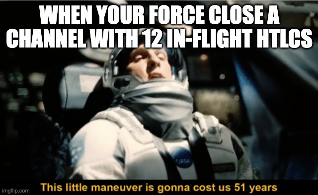 Interstellar meme: an astronaut in a spacecraft cockpit says 'This little maneuver is gonna cost us 51 years', captioned 'When you force close a channel with 12 in-flight HTLCs'.